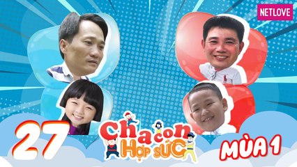 Cha Con Hợp Sức - Mùa 1 - Tập 27: Vòng tứ kết: Huỳnh Quân - Lê Minh VS Văn Hoá - Thanh Mỹ