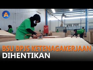 ALASAN BSU BPJS KETENAGAKERJAAN DIHENTIKAN