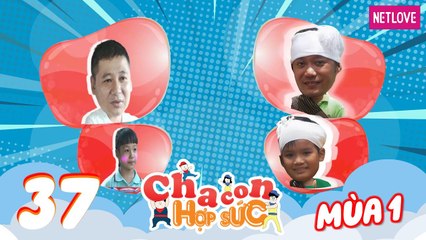 Cha Con Hợp Sức - Mùa 1 - Tập 37: Vòng tứ kết: Việt Khôi - Kim Quyên VS Phước Hùng - Đông Nguyên