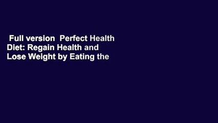 Full version  Perfect Health Diet: Regain Health and Lose Weight by Eating the Way You Were Meant