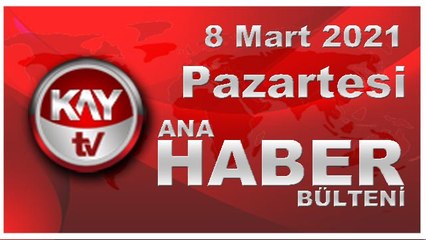 Kay Tv Ana Haber Bülteni (8 MART 2021)