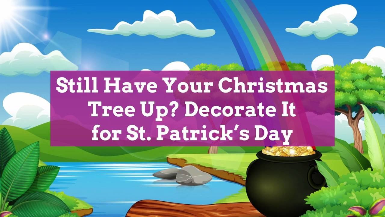 Still Have Your Christmas Tree Up? Decorate It for St. Patrick’s Day