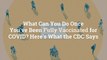 What Can You Do Once You've Been Fully Vaccinated for COVID? Here's What the CDC Says
