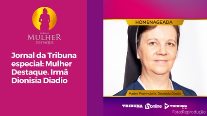 Jornal da Tribuna especial Mulher Destaque. Irmã Dionisia Diadio