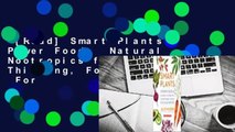 [Read] Smart Plants: Power Foods  Natural Nootropics for Optimized Thinking, Focus  Memory  For
