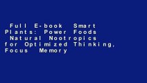 Full E-book  Smart Plants: Power Foods  Natural Nootropics for Optimized Thinking, Focus  Memory