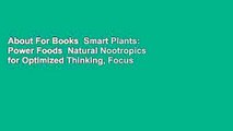 About For Books  Smart Plants: Power Foods  Natural Nootropics for Optimized Thinking, Focus