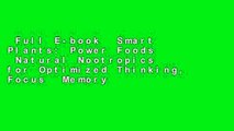 Full E-book  Smart Plants: Power Foods  Natural Nootropics for Optimized Thinking, Focus  Memory