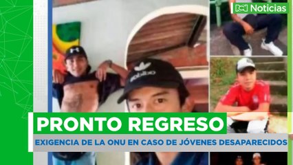 ONU aboga por el pronto regreso a casa de jóvenes desaparecidos en Antioquia