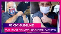 US CDC Guidelines For Those Fully Vaccinated Against COVID-19: Here Is What You Can & Cannot Do After Getting A COVID-19 Vaccine