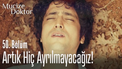 Artık hiç ayrılmayacağız... - Mucize Doktor 50. Bölüm