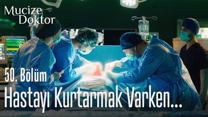 Hastayı kurtarmak varken sakat bırakamam! - Mucize Doktor 50. Bölüm