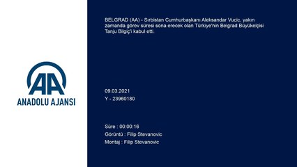 BELGRAD - Sırbistan Cumhurbaşkanı Vucic, Türkiye'nin Belgrad Büyükelçisi Bilgiç'i kabul etti