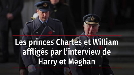 Les princes Charles et William affligés par l’interview de Harry et Meghan