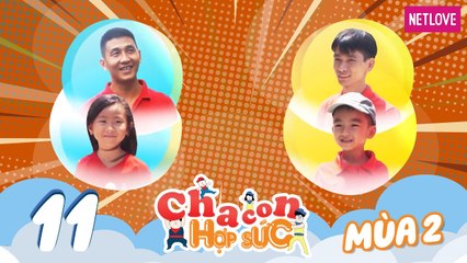 Cha Con Hợp Sức | Mùa 2 - Tập 11: Nguyễn Ngọc Minh - Gia Phát VS Trần Lê Minh - Hải Anh