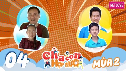 Cha Con Hợp Sức | Mùa 2 - Tập 04: Tống Thành Kiệt - Gia Hân VS Nguyễn Tiến Bảo - Vĩnh Khang