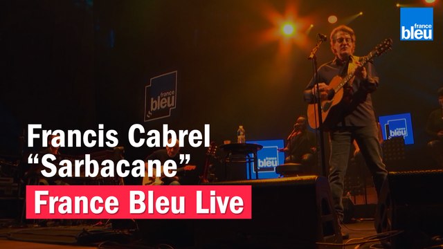 Francis Cabrel Sarbacane - France Bleu Live