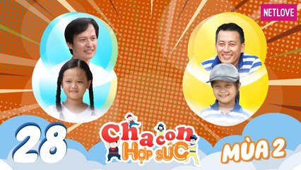 Cha Con Hợp Sức | Mùa 2 - Tập 28: Hoàng Long - Khánh Chân VS Mạnh Cường - Bảo Châu