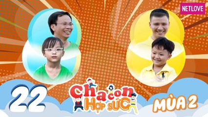 Cha Con Hợp Sức | Mùa 2 - Tập 22: Phan Duấn - Thế Vinh VS Hồ Quốc Nguyên - Gia Nghi