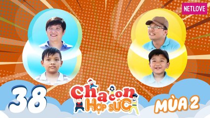 Cha Con Hợp Sức | Mùa 2 - Tập 38: Hoàng Trung - Minh Trí VS Thành Vinh - Nguyên Khang