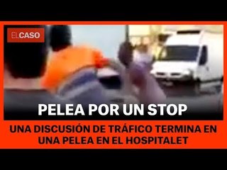 PELEA POR UN STOP - Discusión de tráfico termina en pelea en el Hospitalet