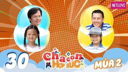 Cha Con Hợp Sức | Mùa 2 - Tập 30: Hoàng Long - Khánh Chân VS Mạnh Cường - Bảo Châu