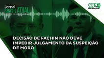 Decisão de Fachin não deve impedir julgamento da suspeição de Moro 