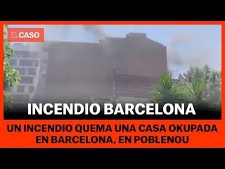 INCENDIO BARCELONA - Quema una casa ocupada en Barcelona