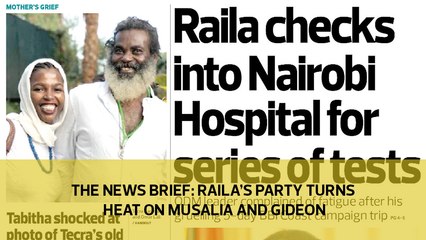 The News Brief: Raila's party turns heat on Musalia and Gideon