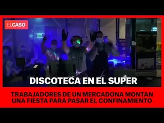 Trabajadores de un Mercadona montan una disco para animar el confinamiento