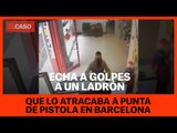Echa a golpes a un ladrón que lo atracaba a punta de pistola en Barcelona