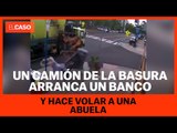 Un camión de la basura arranca un banco y hace volar a una anciana