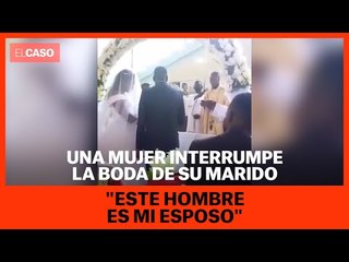 Una mujer interrumpe la boda de su marido "Este hombre es mi esposo"