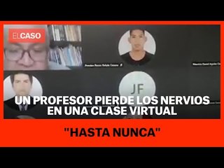 Un profesor pierde los nervios en una clase virtual: "Hasta nunca"