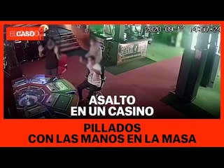 Asalto en un casino: pillados con las manos en la masa