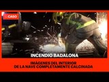 INCENDIO BADALONA | Impactantes imágenes del interior de la nave, completamente calcinada
