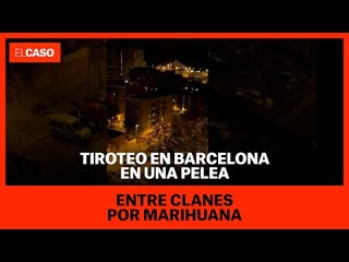Tiroteo en Barcelona en una pelea entre clanes por marihuana