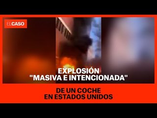 Explosión "masiva e intencionada" de un coche en Estados Unidos