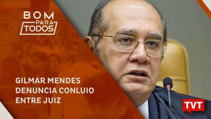 "Em voto, Gilmar Mendes denuncia conluio entre juiz, procuradores e imprensa"