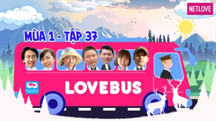 Love Bus | Hành Trình Kết Nối Những Trái Tim - Mùa 1 - Tập 37