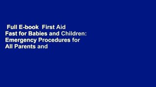 Full E-book  First Aid Fast for Babies and Children: Emergency Procedures for All Parents and