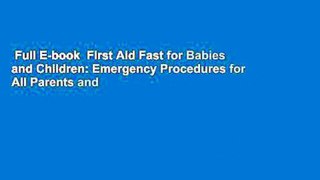 Full E-book  First Aid Fast for Babies and Children: Emergency Procedures for All Parents and