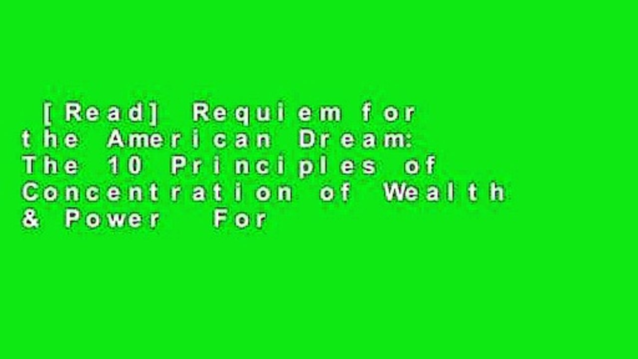 [Read] Requiem for the American Dream: The 10 Principles of Concentration of Wealth & Power  For