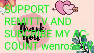 SUPPORT REMITTV AND MY CHANNEL wenroseTV ❤️❤️❤️