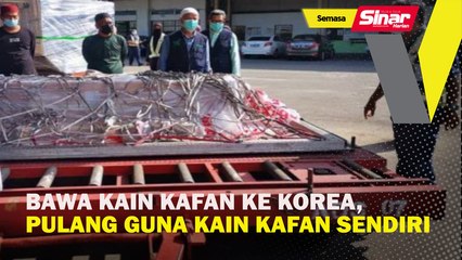 Bawa kain kafan ke Korea, pulang guna kain kafan sendiri
