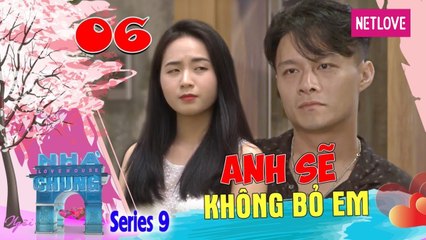 Ngôi Nhà Chung | Love House - Mùa 9 - Tập 06