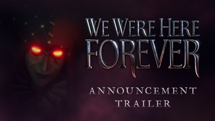 We Were Here Forever I Tráiler de presentación