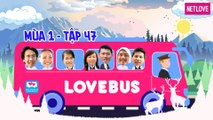 Love Bus | Hành Trình Kết Nối Những Trái Tim - Mùa 1 - Tập 47