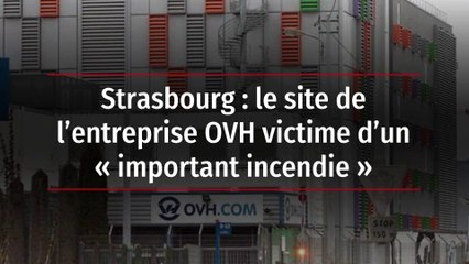 Strasbourg : le site de l’entreprise OVH victime d’un « important incendie »