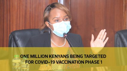 One million Kenyans being targeted for Covid-19 vaccinations phase 1